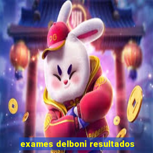 exames delboni resultados